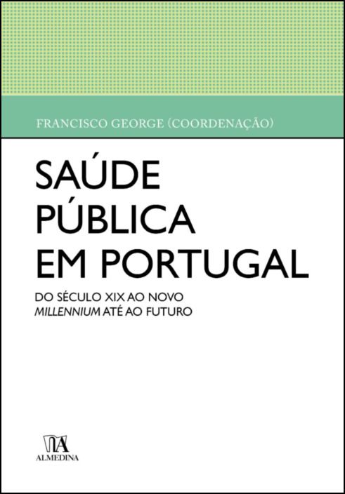 Saúde Pública em Portugal - Do Século XIX ao Novo Millennium até ao Futuro