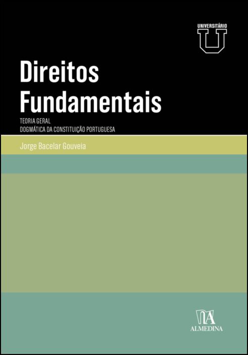 Direitos Fundamentais - Teoria geral, dogmática da constituição portuguesa