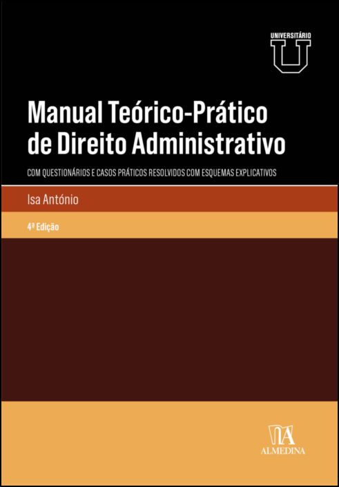 Manual Teórico-Prático de Direito Administrativo - Com questionários e casos práticos resolvidos com esquemas explicativos - 4ª Edição