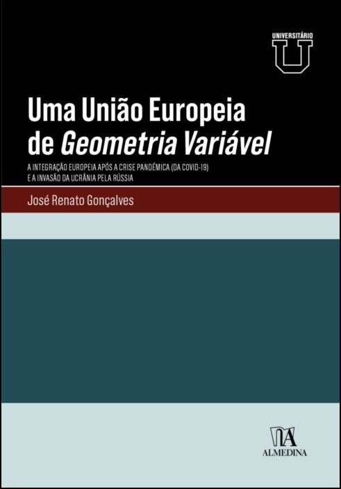 Uma União Europeia de Geometria Variável - A integração europeia após a crise pandémica (da Covid-19) e a invasão da Ucrânia pela Rússia