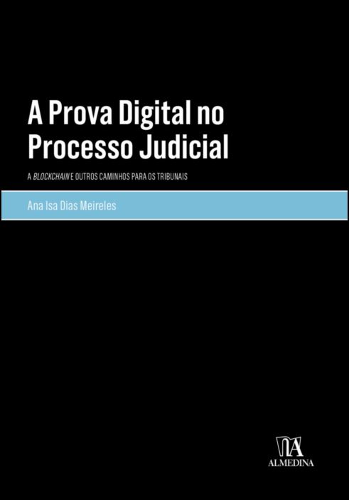 A Prova Digital no Processo Judicial: a blockchain e outros caminhos para os tribunais