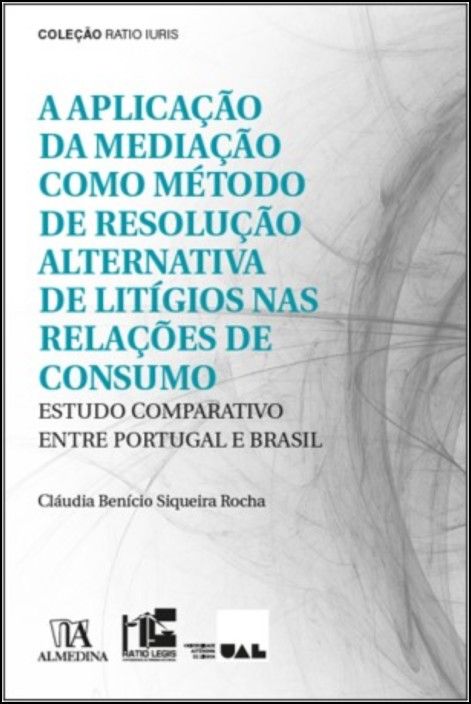 A Aplicação Da Mediação Como Método De Resolução Alternativa De Litígios Nas Relações De Consumo - Estudo Comparativo Entre Portugal E Brasil