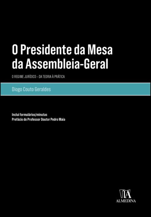 O Presidente da Mesa da Assembleia-Geral: o regime jurídico - da teoria à prática