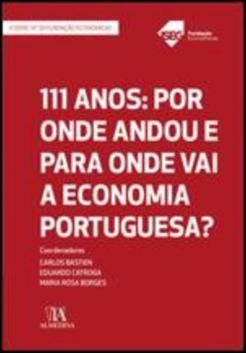 111 Anos: Por Onde Andou e para Onde Vai a Economia Portuguesa?