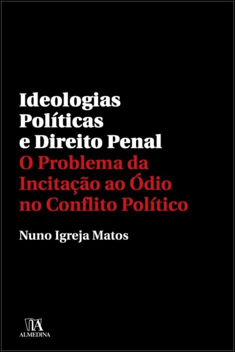 Ideologias Políticas e Direito Penal - O Problema da Incitação ao Ódio no Conflito Político