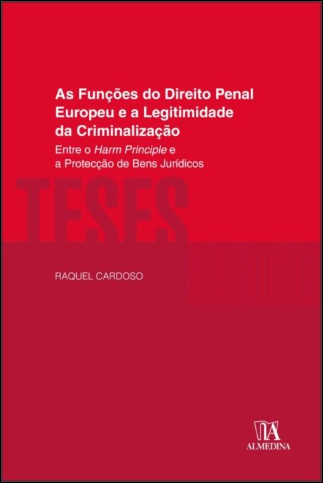 As Funções do Direito Penal Europeu e a Legitimidade da Criminalização - Entre o Harm Principle e a Protecção de Bens Jurídicos