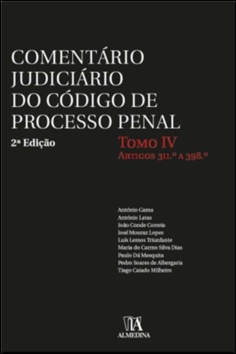 Comentário Judiciário do Código de Processo Penal - Tomo IV – Artigos 311.º a 398.º