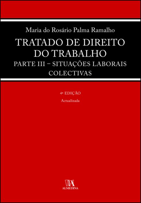 Tratado de Direito do Trabalho - Parte III - Situações Laborais Colectivas - 4ª Edição
