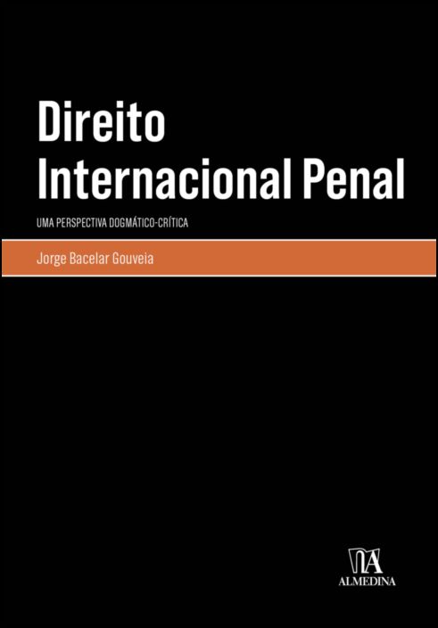 Direito Internacional Penal: uma perspectiva dogmático-crítica - 2ª Edição