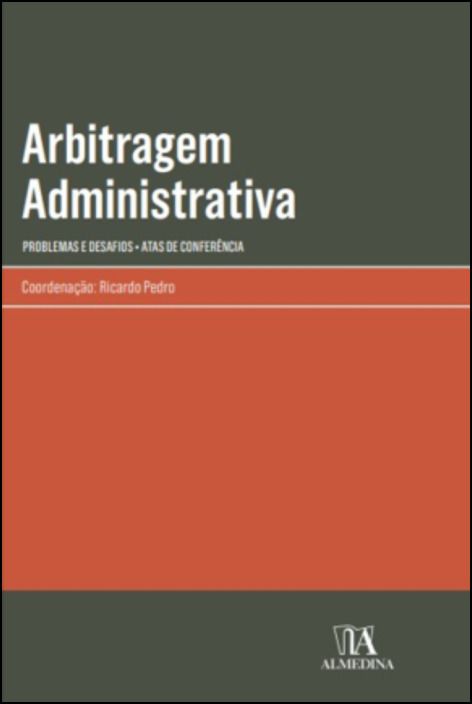 Arbitragem Administrativa - Problemas e Desafios - Atas de Conferência