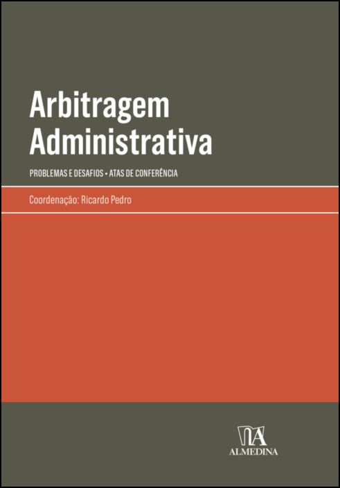 Arbitragem Administrativa - Problemas e Desafios - Atas de Conferência