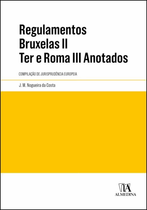 Regulamentos Bruxelas II Ter e Roma III Anotados - Compilação de Jurisprudência Europeia