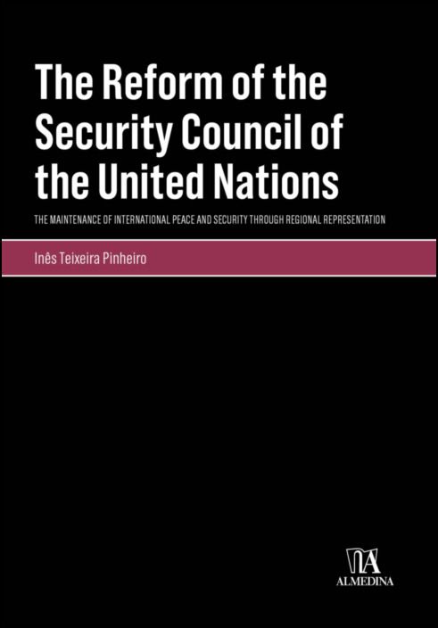 The Reform of the Security Council of the United Nations - The Maintenance of International Peace and Security Through Regional Representation