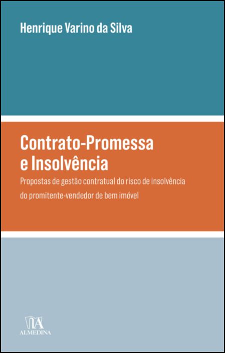 Contrato-Promessa e Insolvência - Propostas de Gestão Contratual do Risco de Insolvência do Promitente-vendedor de Bem Imóvel