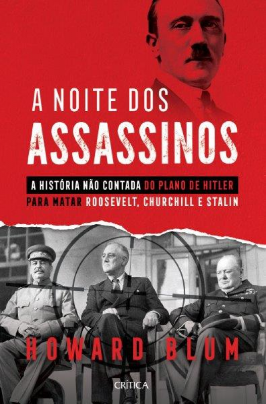A Noite dos Assassinos - A História Não Contada do Plano de Hitler para Matar Roosevelt, Churchill e Stalin
