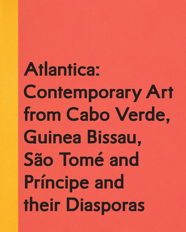Atlantica: Contemporary Art from Cabo Verde, Guinea Bissau, São Tomé and Principe and their Diasporas
