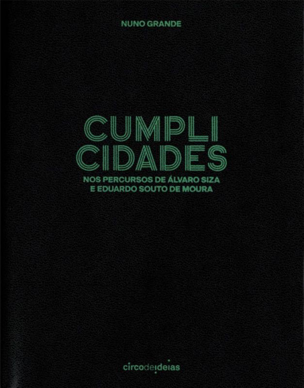 Cumplicidades - Nos Percursos de Álvaro Siza e Eduardo Souto de Moura