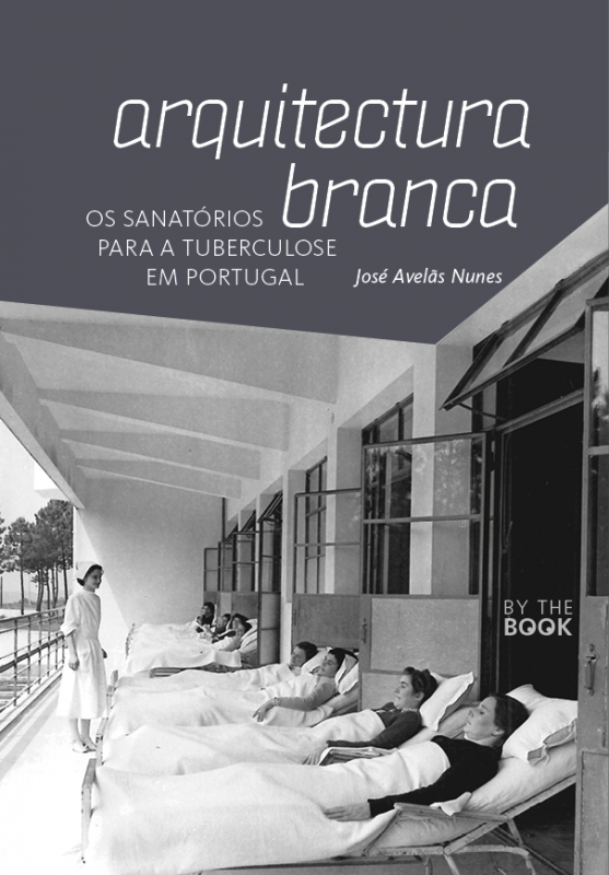 Arquitectura Branca - Os Sanatórios para a Tuberculose em Portugal