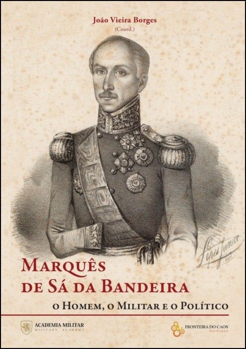 Marquês de Sá da Bandeira : o homem, o militar e o político