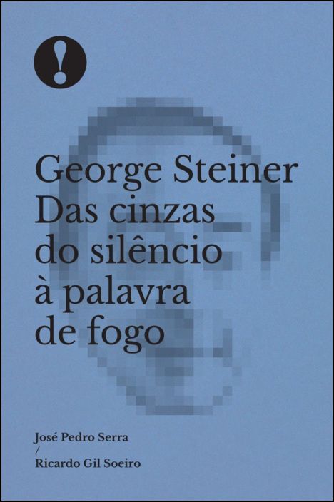 George Steiner, das Cinzas do Silêncio à Palavra de Fogo