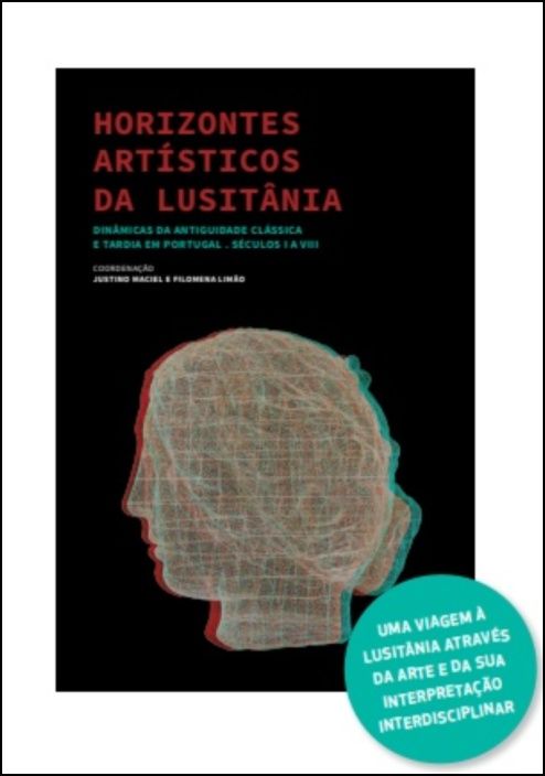 Horizontes Artísticos da Lusitânia - Dinâmicas da Antiguidade Clássica e Tardia em Portugal (Séculos I a VIII)