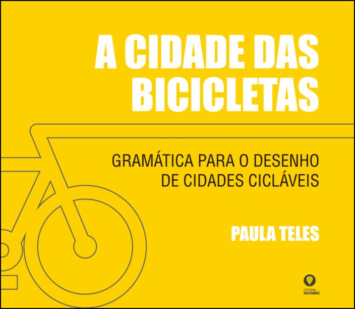 A Cidade das Bicicletas - Gramática Para o Desenho de Cidades Cicláveis