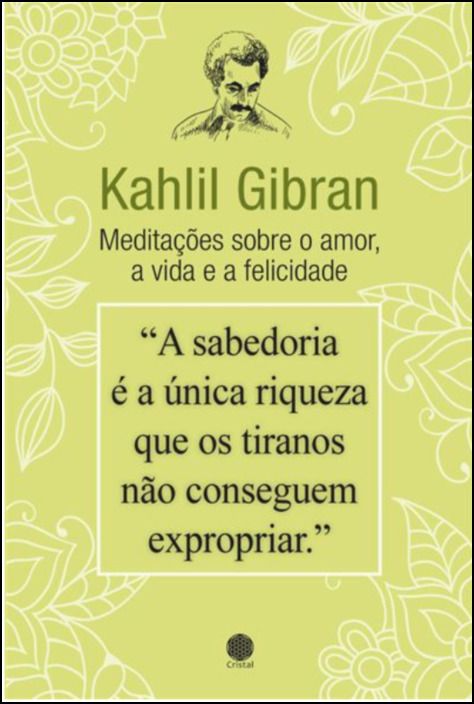 Kahlil Gibran - Meditações sobre o Amor, a Vida e a Felicidade