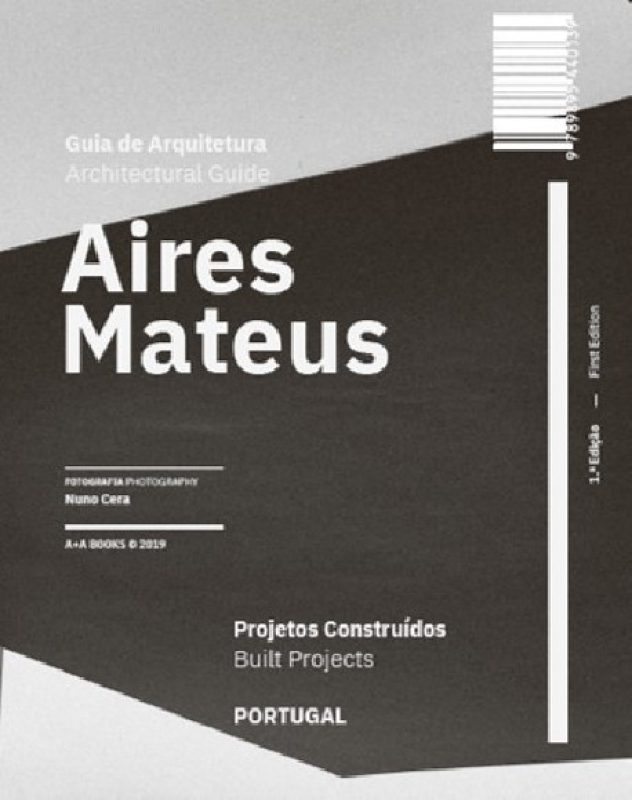 Guia de Arquitetura Aires Mateus Projetos Construídos Portugal - Architectural Guide Aires Mateus Built Project Portugal
