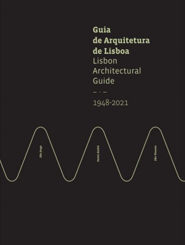 Guia de Arquitetura de Lisboa 1948 - 2021 - Lisbon Architectural Guide 1948 - 2021