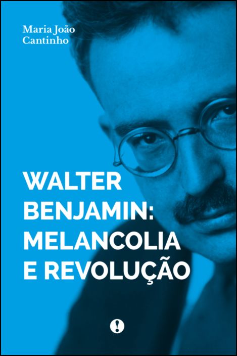 Walter Benjamin - Melancolia e Revolução