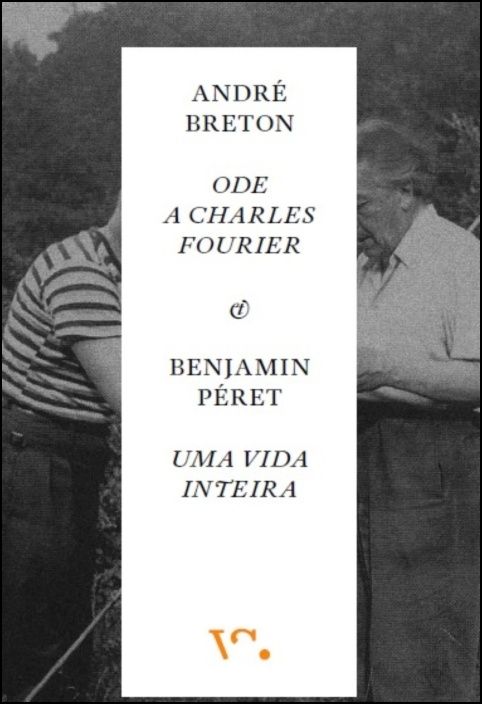 Ode a Charles Fourrier (André Breton) E Uma Vida Inteira (Benjamin Péret)