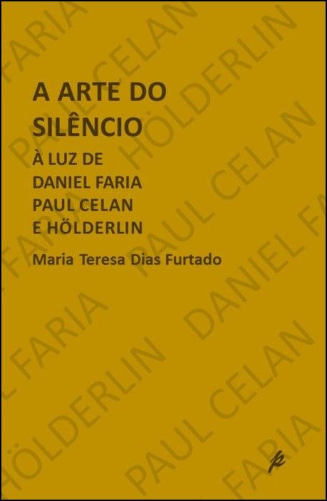 A Arte do Silêncio, à Luz de Daniel Faria, Paul Celan e Holderlin