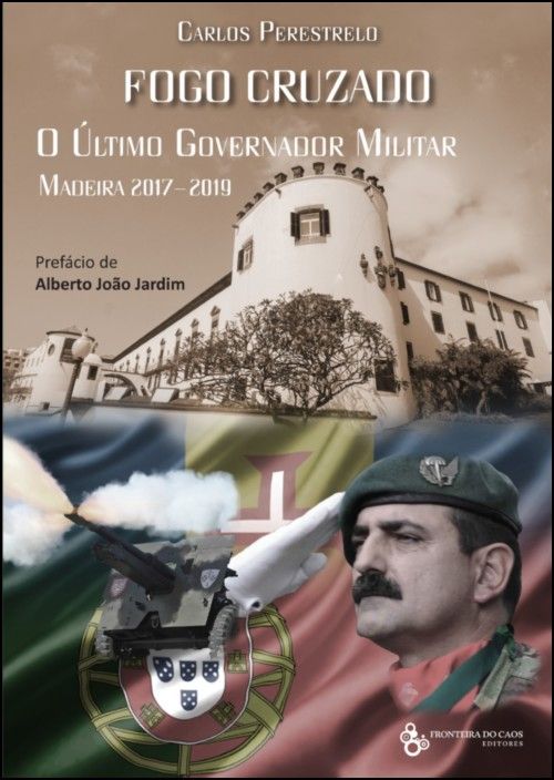 Fogo Cruzado - O Último Governador Militar - Madeira 2017-1019