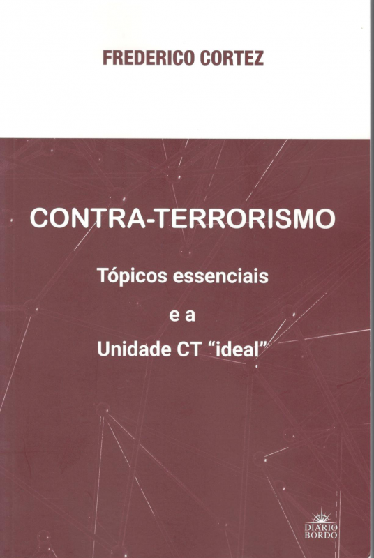 Contra-Terrorismo – Tópicos essenciais e a Unidade CT “ideal