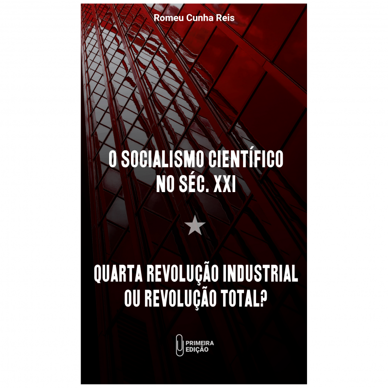 O Socialismo Científico No Séc. XXI - Quarta Revolução Industrial Ou Revolução Total?