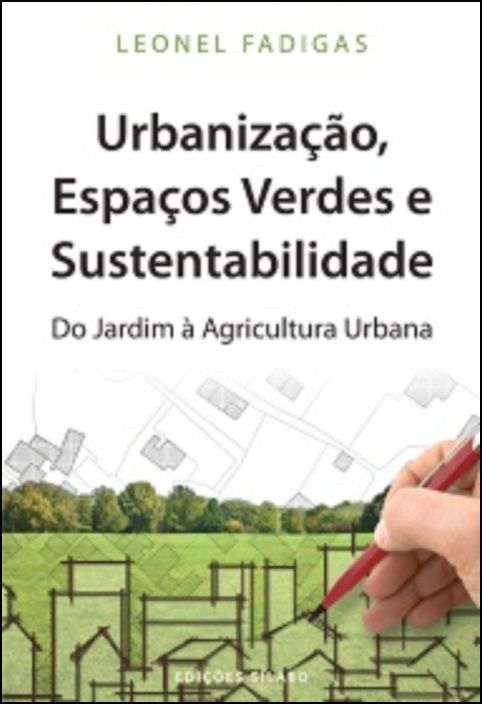 Urbanização, Espaços Verdes e Sustentabilidade – Do Jardim à Agricultura Urbana