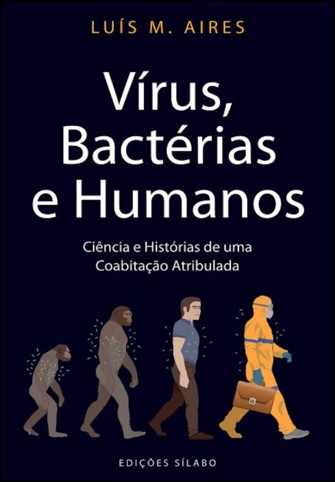 Vírus, Bactérias e Humanos – Ciência e Histórias de uma Coabitação Atribulada