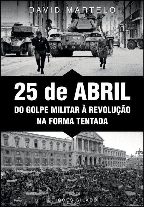 25 de Abril – Do Golpe Militar à Revolução na Forma Tentada