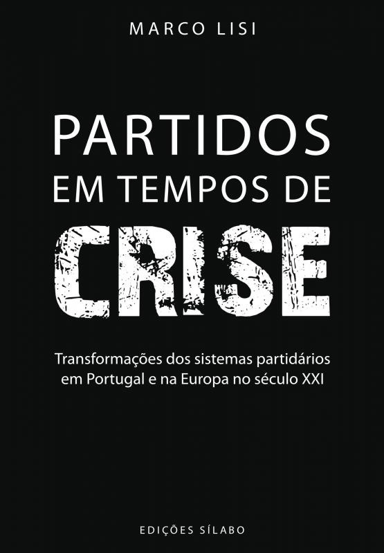Partidos em Tempos de Crise - Transformações dos sistemas partidários em Portugal e na Europa no século XXI