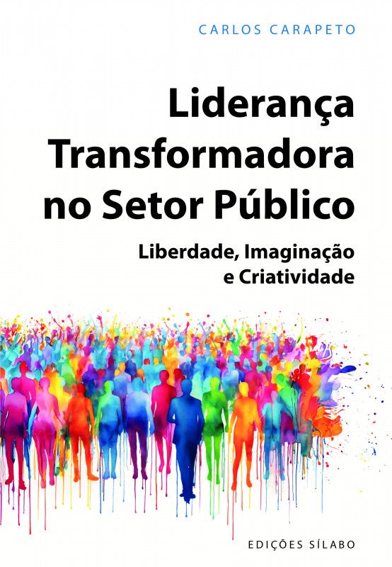 Liderança Transformadora no Setor Público - Liberdade, Imaginação e Criatividade