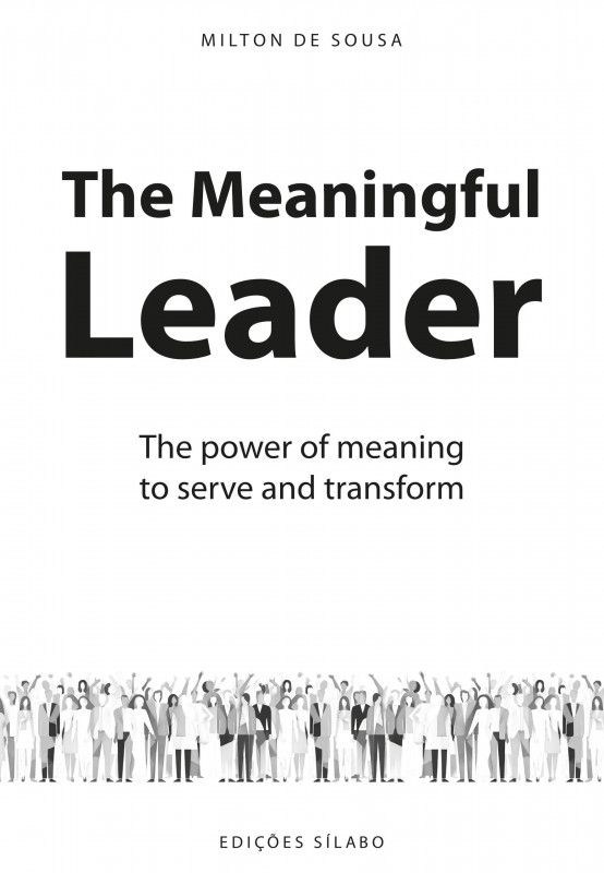 The Meaningful Leader - The Power of Meaning to Serve and Transform
