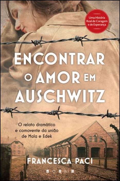 Encontrar o Amor em Auschwitz - O Relato Dramático e Comovente da União de Mala e Edek