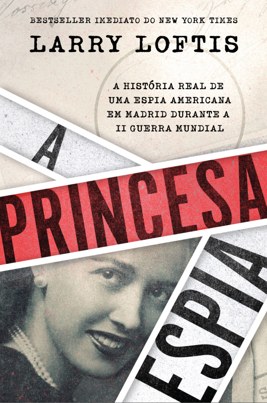 A Princesa Espia - A História Real de Uma Espia Americana em Madrid durante a Segunda Guerra Mundial