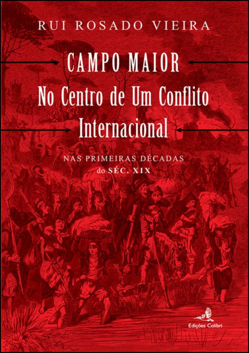 Campo Maior no Centro de um Conflito Internacional – Nas Primeiras Décadas do Séc. XIX