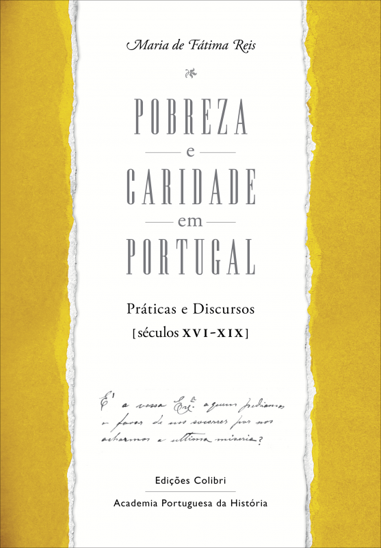 Pobreza e Caridade em Portugal - Práticas e Discursos (séculos XVI-XIX)