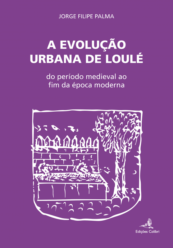 A Evolução Urbana de Loulé - Do Período Medieval ao Fim da Época Moderna