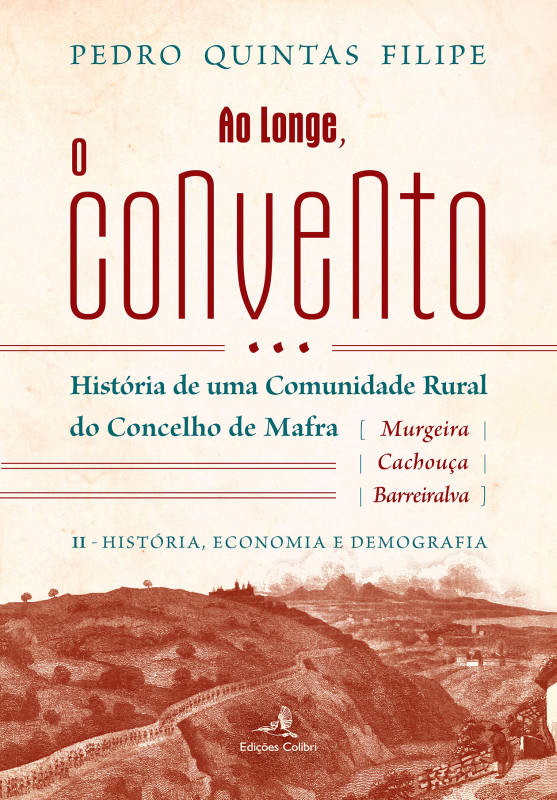 Ao Longe, o Convento - História de uma comunidade rural (Murgeira/Cachouça/Barreiralva) do c. de Mafra [vol. II – História, Economia, Demografia]
