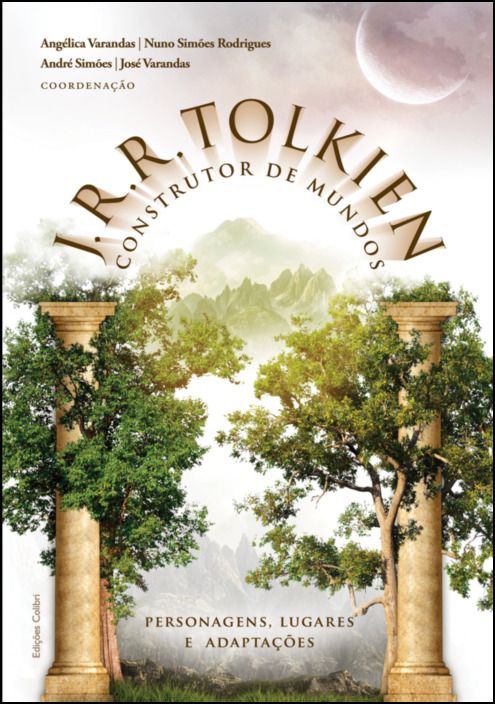 J. R. R. Tolkien – Construtor de Mundos - Personagens, Lugares e Adaptações (vol. I)
