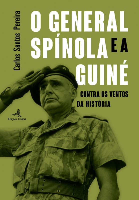 O General Spínola e a Guiné-Bissau - Contra os Ventos da História