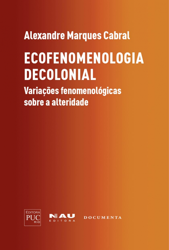 Ecofenomenologia Decolonial - Variações  Fenomenológicas sobre a Alteridade